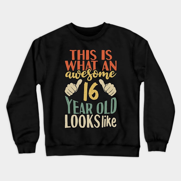 This is What an Awesome 16 Year Old Looks Like Crewneck Sweatshirt by Tesszero